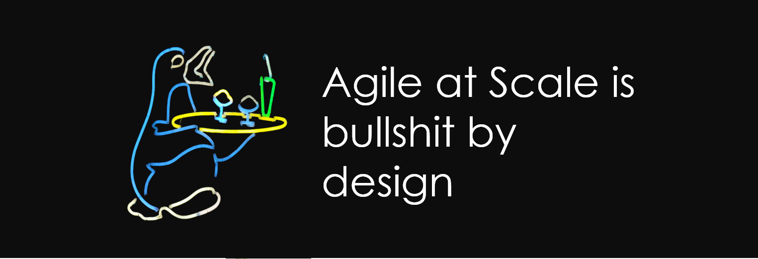 CEO BRIEFING: Agile at Scale is Bullshit by Design – Remastered and Revisited – 2026/01/27