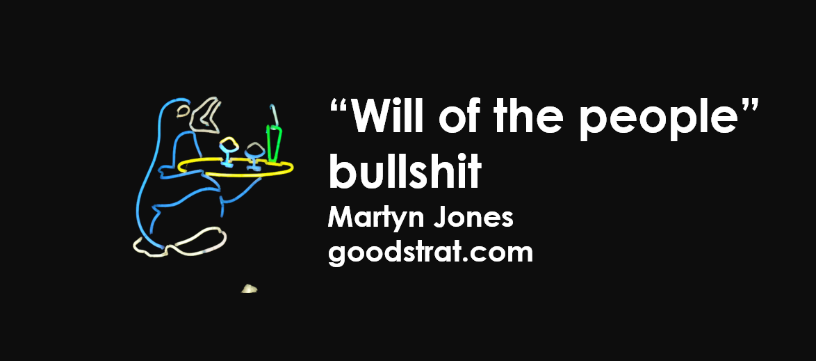 IT’S POLITICS: “Will of the people” bullshit