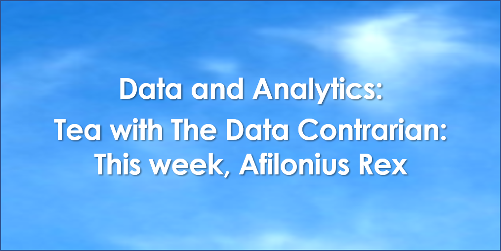 Tea with The Data Contrarian: Afilonius Rex
