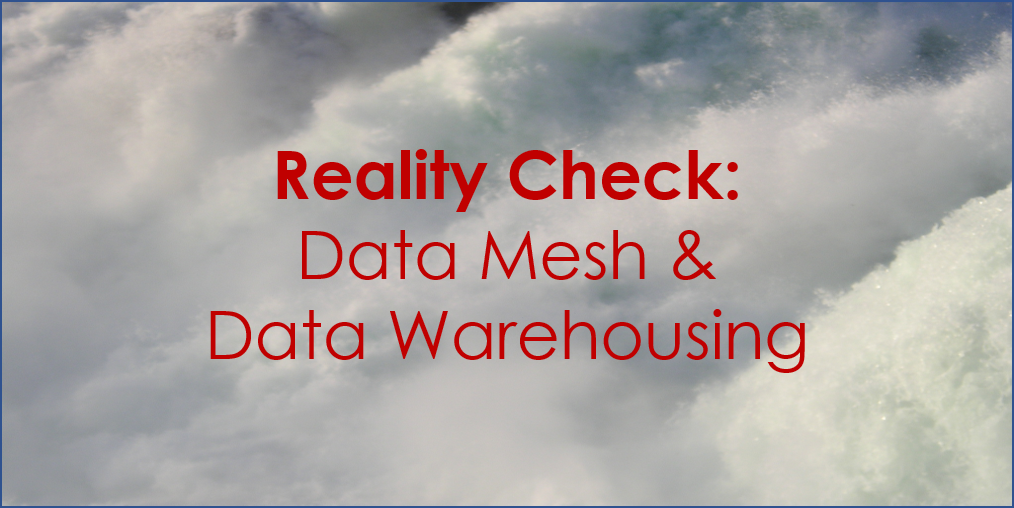 Reality Check: Data Mesh and Data Warehousing