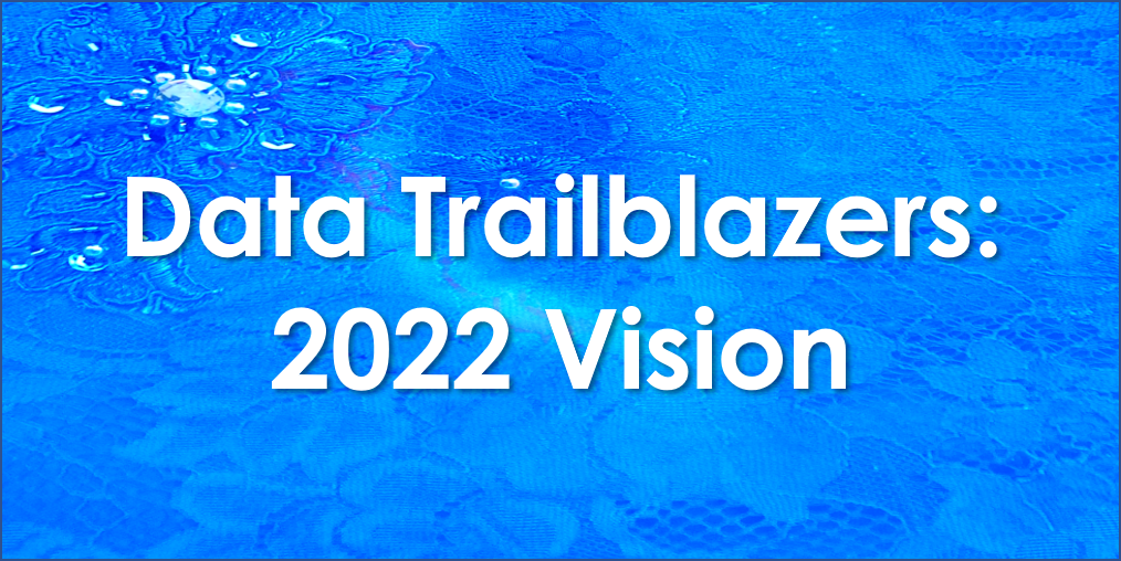 Data Trailblazers: 2022 Vision